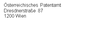 Textfeld: Österreichisches Patentamt
Dresdnerstraße 87
1200 Wien 




