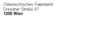 Textfeld: Österreichisches Patentamt
Dresdner Straße 87
1200 Wien




