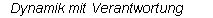 Textfeld: Dynamik mit Verantwortung