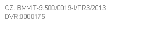 GZ. BMVIT-9.500/0019-I/PR3/2013     
DVR:0000175
