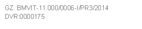 GZ. BMVIT-11.000/0006-I/PR3/2014     
DVR:0000175
