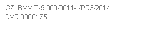 GZ. BMVIT-9.000/0011-I/PR3/2014     
DVR:0000175
