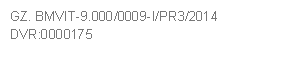 GZ. BMVIT-9.000/0009-I/PR3/2014     
DVR:0000175
