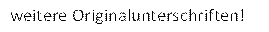 weitere Originalunterschriften!