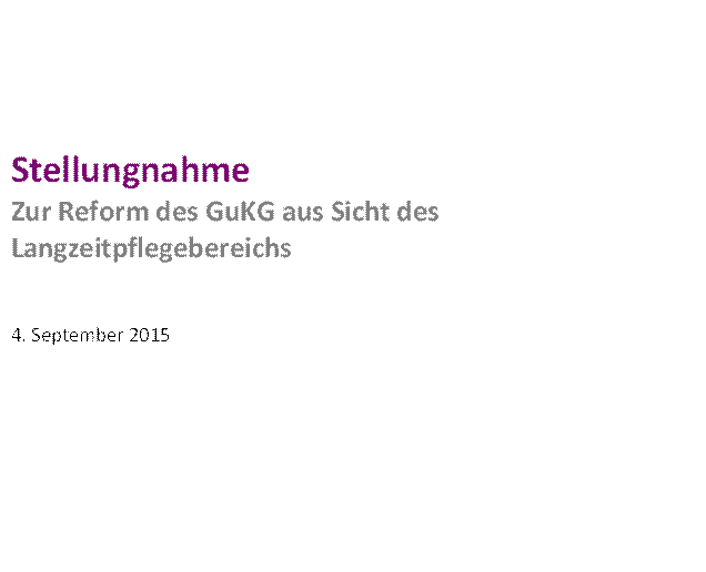 Stellungnahme
Zur Reform des GuKG aus Sicht des Langzeitpflegebereichs


4. September 2015

