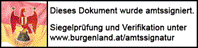Titel: Darstellung Amtssignatur des Landes Burgenland - Beschreibung: Dieses Dokument wurde amtssigniert. Siegelprüfung und Verifikation unter www.burgenland.at/amtssignatur