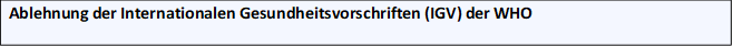 Ablehnung der Internationalen Gesundheitsvorschriften (IGV) der WHO