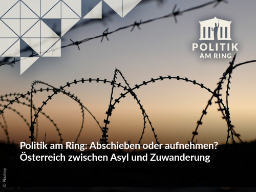 Politik am Ring: Abschieben oder aufnehmen? Österreich zwische Asyl und Zuwanderung