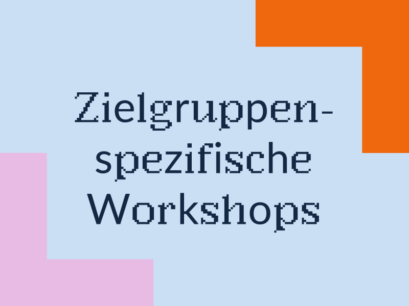 Zielgruppenspezifische Workshops.